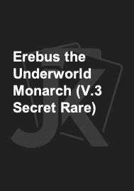 Erebus the Underworld Monarch (V.3 Secret Rare) 