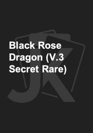 Black Rose Dragon (V.3 Secret Rare) 